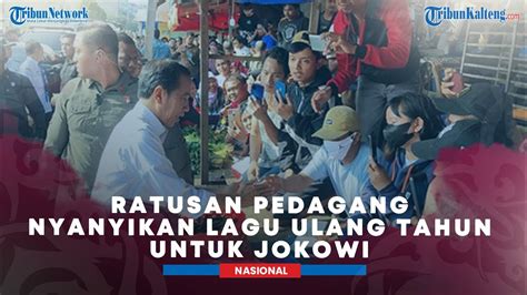 Ultah Ke Ratusan Pedagang Nyanyikan Lagu Ulang Tahun Untuk Jokowi