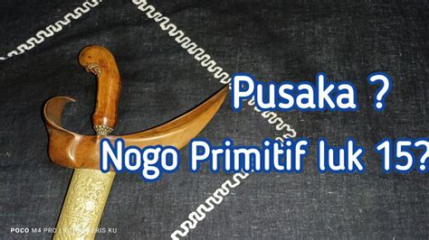 Pusaka Nogo Primitif Luk 15 Koleksi Tosan Aji Langka Yang Sangat