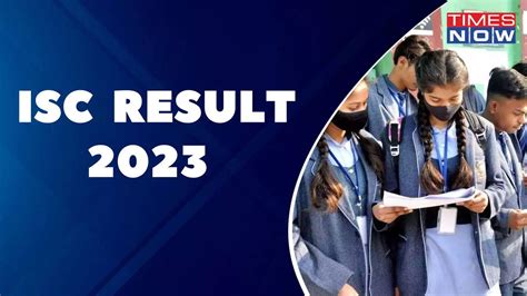 Isc Th Result Declared On Results Cisce Org Steps And Link To