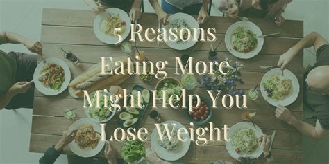 5 Reasons Eating More Might Help You Lose Weight