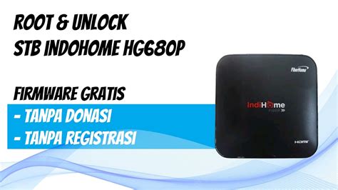 Cara Root Unlock STB Indihome HG680P Gratis TANPA DONASI YouTube