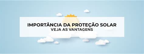 ImportÂncia Do Protetor Solar Veja As Vantagens