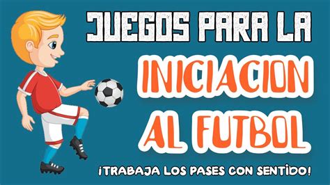 Juegos Para La Iniciaci N Al F Tbol Y La Colocaci N Del Bal N En