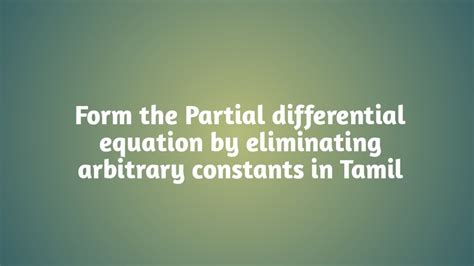 Partial Differential Equation By Eliminating Arbitrary Constants In Tamil Part 3 Youtube