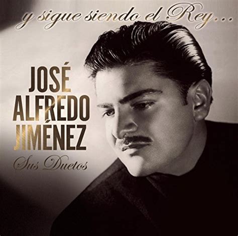 Jos Alfredo Jim Nez Y Sigue Siendo El Rey Album Reviews Songs