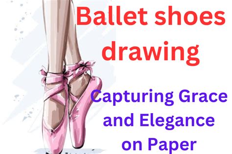 Ballet Shoes Drawing: Capturing Grace and Elegance on Paper