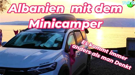 Albanien Mit Dem Dacia Jogger Minicamper Teil 12 Es Kommt Immer Anders