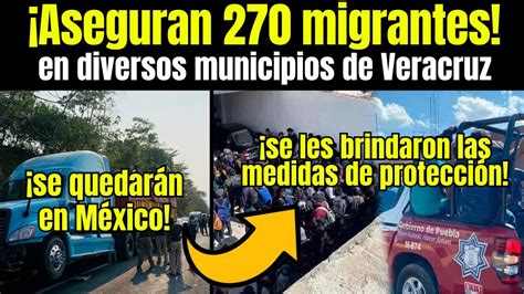 Migrantes AEGURAN A 270 MIGRANTES En Diversos Municipios De Veracruz