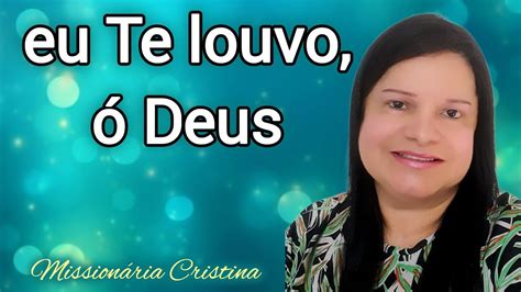 Eu Te Louvo Deus Mission Ria Cristina Youtube