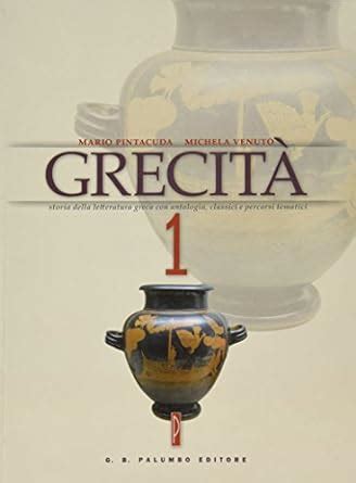 Grecità Storia della letteratura greca con antologia classici e