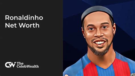 Ronaldinho Net Worth Updated 2023 TheCelebWealth