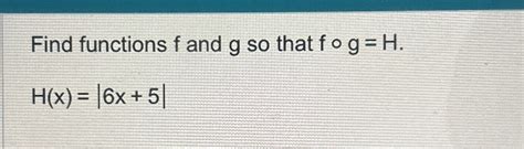 Solved Find Functions F ﻿and G ﻿so That Fghhx6x5