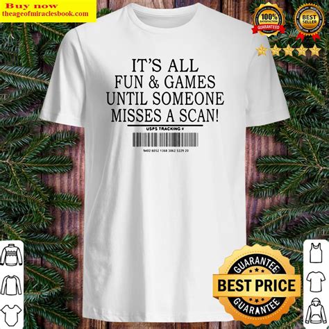 Its All Fun And Games Until Someone Misses A Scan Shirt