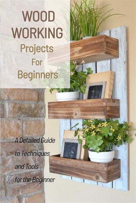 Woodworking Projects For Beginners: Create a Beautiful, Modern Home ...