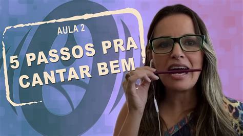 Aula De Canto 5 Passos Pra Cantar Bem Aula 2 Youtube