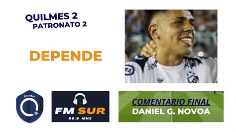 Quilmes Patronato Resumen Y Comentario Final Daniel G Novoa Fm