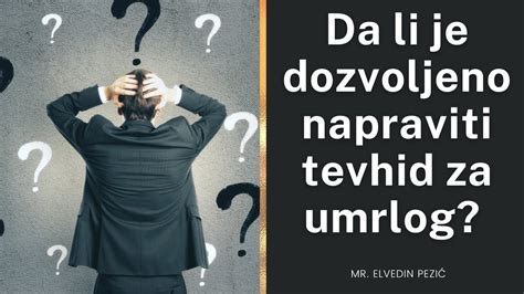 Da li je dozvoljeno napraviti tevhid za umrlog mr Elvedin Pezić