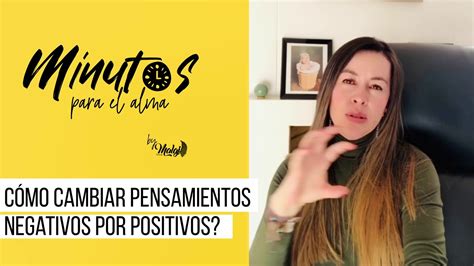 Tres Sencillos Pasos Para Cambiar Pensamientos Negativos Por Positivos