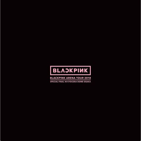 Blackpink Blackpink Arena Tour 2018 Special Final In Kyocera Dome Osaka
