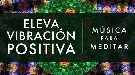 Música para Meditar Eleva Vibración Positiva Música Relajante Relaja tu