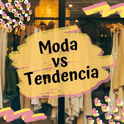 Moda Y Tendencia Cuales Son Las Diferencia Entre Ellas Una Duda Que