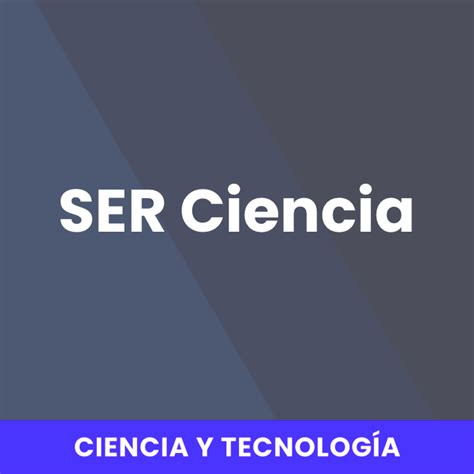 SER Podcast Escucha Todos Los Episodios De Ciencia