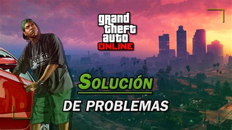 Soluci N De Problemas En Gta Online No Carga No Funciona Bloqueos