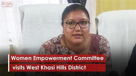 Women Empowerment Committee Visits West Khasi Hills District Youtube