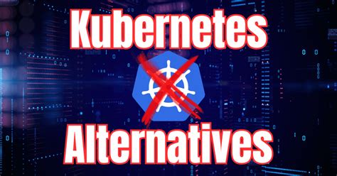 Kubernetes Alternatives Top Container Orchestration Platforms