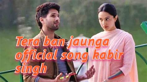 Tera Ban Jaungaofficial Song Kabir Singh2019 Youtube