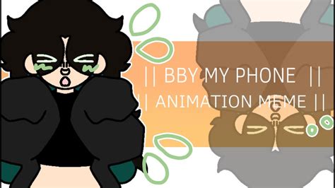 Bby My Phone Animation Meme Early B Day Gift For Sister