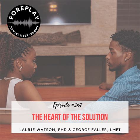 Episode 384 The Heart Of The Solution Foreplay Radio Couples And Sex Therapy