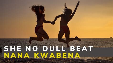 She No Dull Beat Nana Kwabena No Copyright Music Youtube