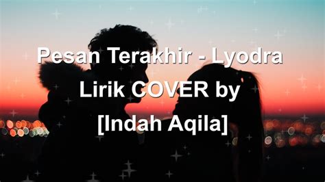 Pesan Terakhir Lyodra Lirik Cover Indah Aqila Youtube