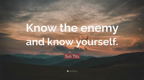 Sun Tzu Quote “know The Enemy And Know Yourself ”