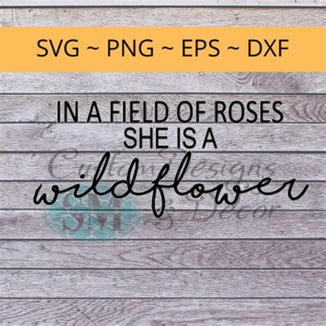 In A Field Of Roses She Is A Wildflower Svg Etsy