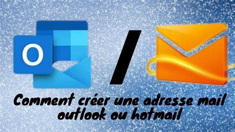 Comment créer une adresse mail outlook ou hotmail