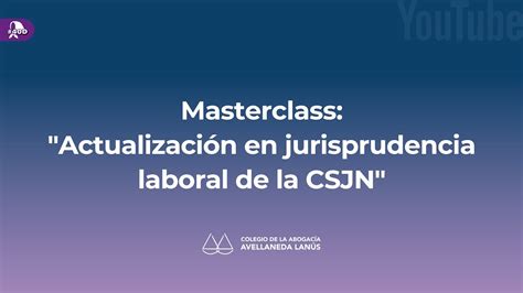 Masterclass Actualizaci N En Jurisprudencia Laboral De La Csjn Youtube