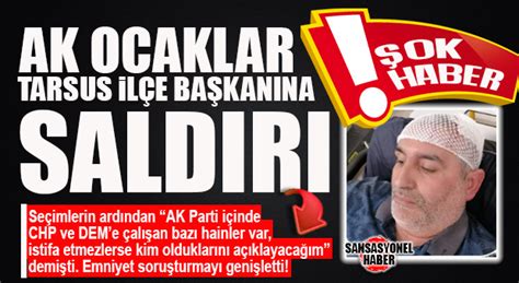 ŞOK HABER AK OCAKLAR TARSUS İLÇE BAŞKANINA SALDIRI EMNİYET SALDIRGANI