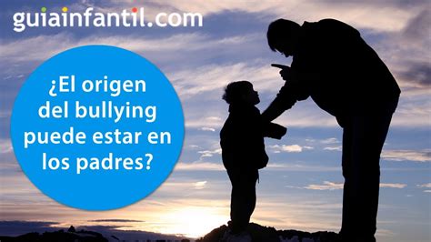 El Origen Del Bullying Puede Estar En Los Padres Valores Contra El