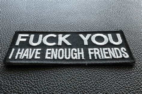 Fuck You I Have Enough Friends Patch Funny Patches For Adults By Ivamis Patches