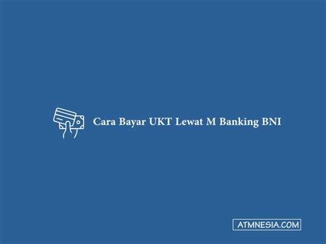 10 Cara Bayar UKT Lewat M Banking BNI Terbaru ATMnesia