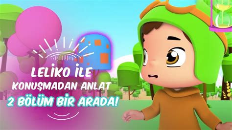 Leliko ile Konuşmadan Anlat Leliko ve Pisi İle 2 Bölüm Bir Arada