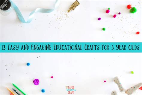 13 Easy and Engaging Educational Crafts for 5 year olds