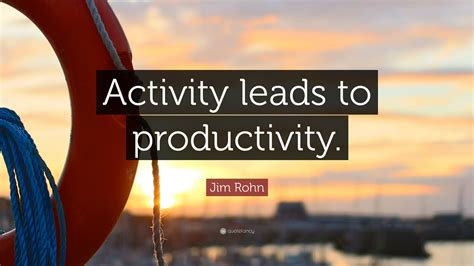 Jim Rohn Quote “activity Leads To Productivity ”