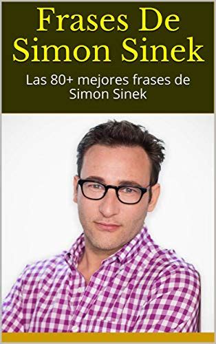 Frases De Simon Sinek Las Mejores Frases De Simon Sinek By Godiva