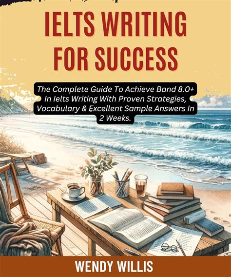 Amazon Ielts Writing For Success The Complete Guide To Achieve Band