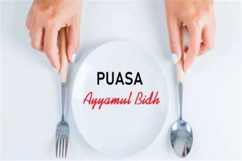 Puasa Ayyamul Bidh Berkahnya Melebihi Puasa Seumur Hidup Simak 4 Keutamaan Dan Tips Meraih