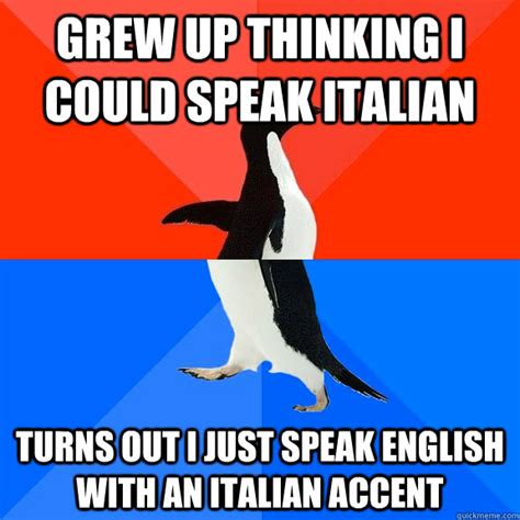 Grew up thinking I could speak Italian Turns out I just speak English ...