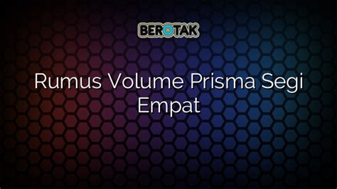 √ Rumus Volume Prisma Segi Empat